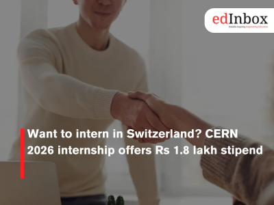 Want to intern in Switzerland? CERN 2026 internship offers Rs 1.8 lakh stipend