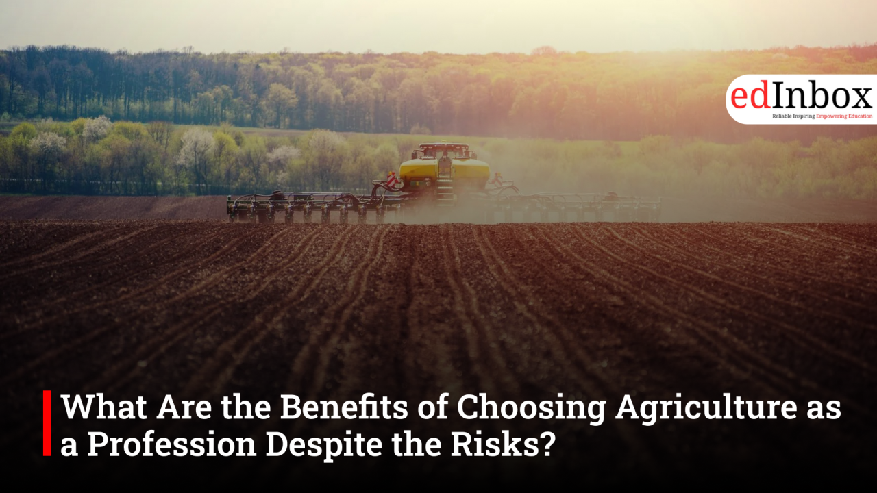 What Are the Benefits of Choosing Agriculture as a Profession Despite the Risks?