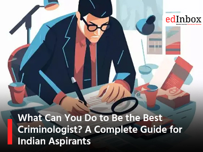 What Can You Do to Be the Best Criminologist? A Complete Guide for Indian Aspirants