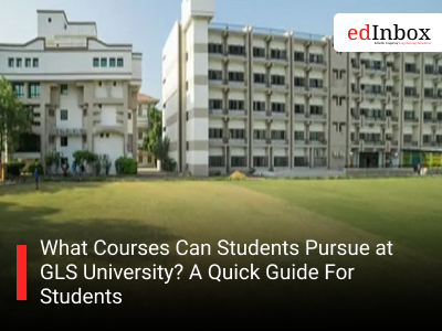 What Courses Can Students Pursue at GLS University? A Quick Guide For Students 