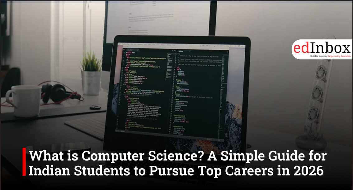 What is Computer Science? A Simple Guide for Indian Students to Pursue Top Careers in 2026
