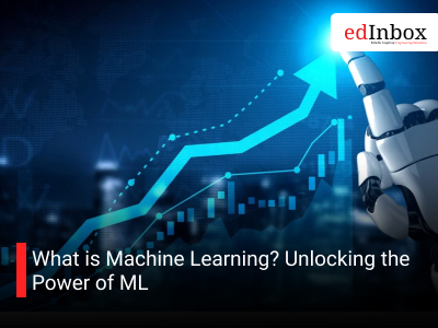 What is Machine Learning? Unlocking the Power of ML