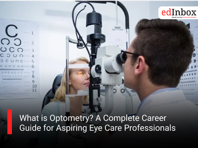 What is Optometry? A Complete Career Guide for Aspiring Eye Care Professionals