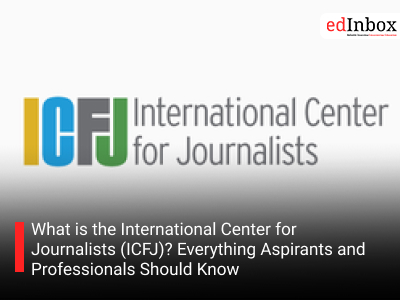 What is the International Center for Journalists (ICFJ)? Everything Aspirants and Professionals Should Know