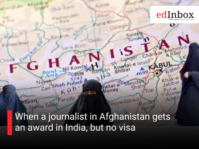 When a journalist in Afghanistan gets an award in India, but no visa