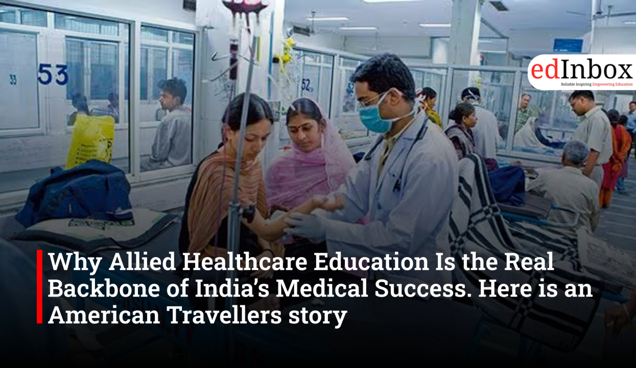 Why Allied Healthcare Education Is the Real Backbone of India’s Medical Success. Here is an American Travellers story