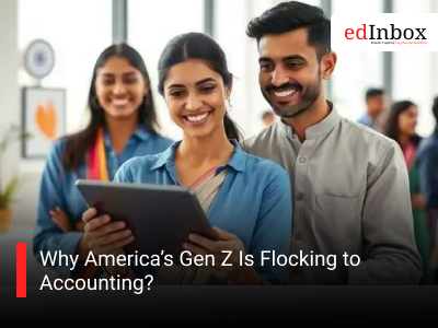 Why America’s Gen Z Is Flocking to Accounting?