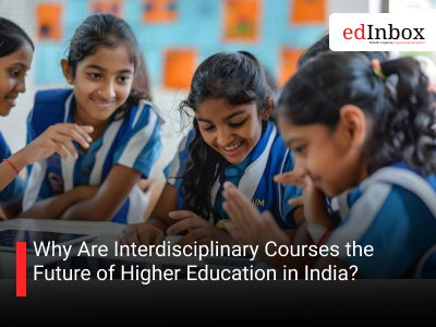 Why Are Interdisciplinary Courses the Future of Higher Education in India?