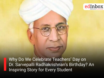 Why Do We Celebrate Teachers’ Day on Dr. Sarvepalli Radhakrishnan’s Birthday? An Inspiring Story for Every Student