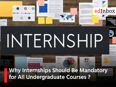 Why Internships Should Be Mandatory for All Undergraduate Courses ?