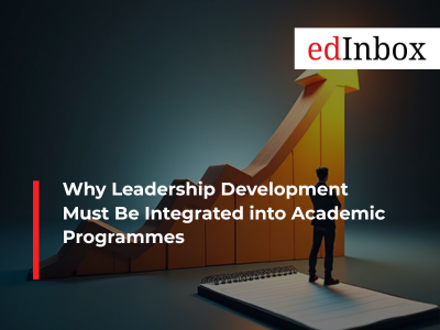 Why Leadership Development Must Be Integrated into Academic Programmes