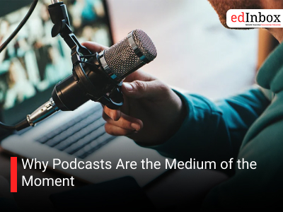 Why Podcasts Are the Medium of the Moment