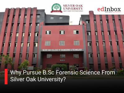 Why Pursue B.Sc Forensic Science From Silver Oak University?