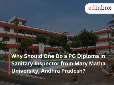 Why Should One Do a PG Diploma in Sanitary Inspector from Mary Matha University Andhra Pradesh