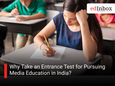 Why Take an Entrance Test for Pursuing Media Education in India?