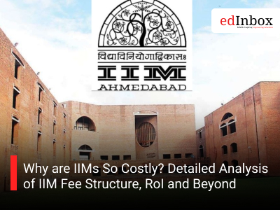 Why are IIMs So Costly? Detailed Analysis of IIM Fee Structure, RoI and Beyond
