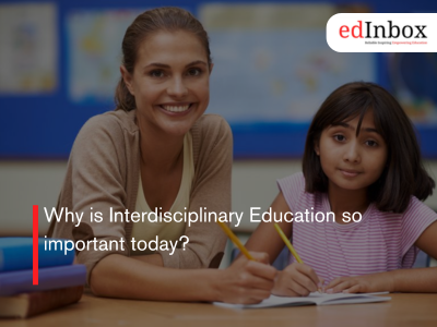 Why is Interdisciplinary Education so important today?