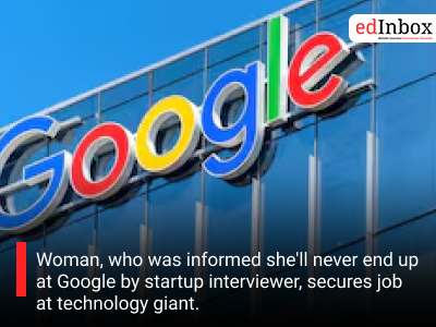 Woman, who was informed she'll never end up at Google by startup interviewer, secures job at technology giant