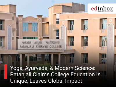 Yoga, Ayurveda, & Modern Science: Patanjali Claims College Education Is Unique, Leaves Global Impact