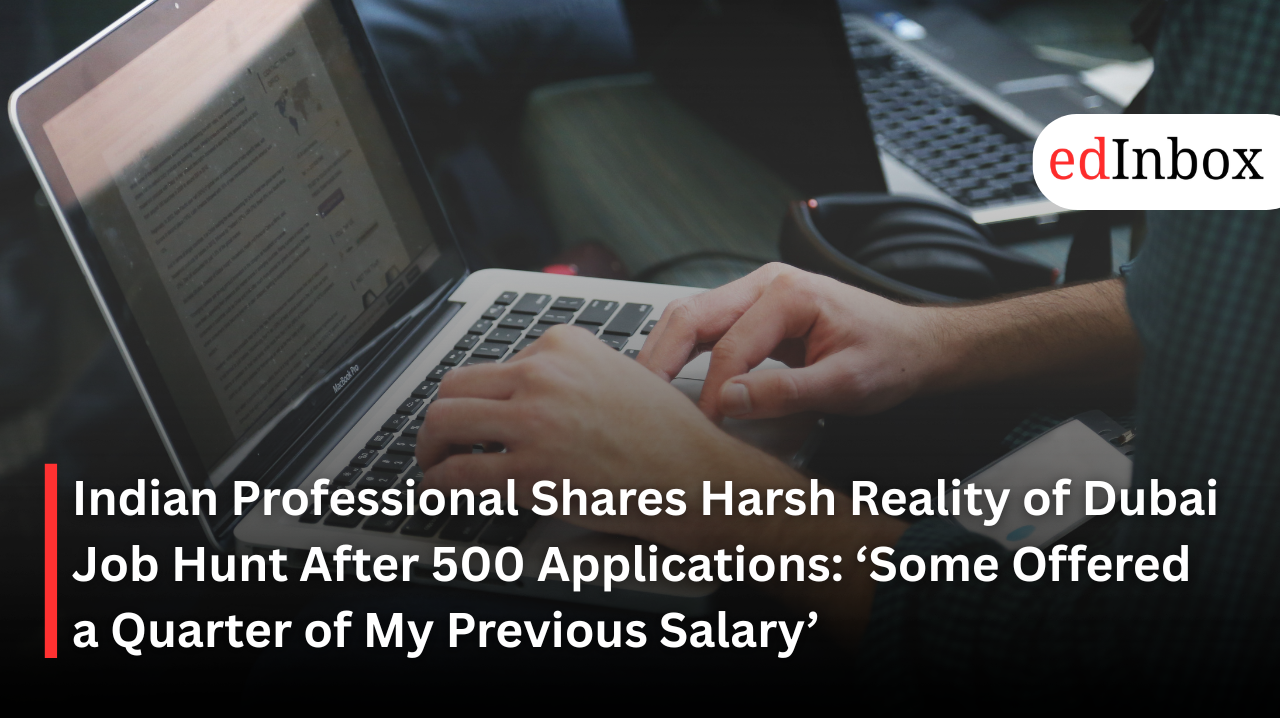 Indian Professional Shares Harsh Reality of Dubai Job Hunt After 500 Applications: ‘Some Offered a Quarter of My Previous Salary’
