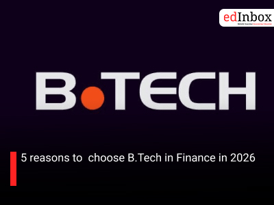 5 reasons to  choose B.Tech in Finance in 2026
