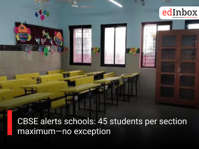CBSE alerts schools: 45 students per section maximum—no exception