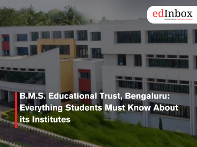 B.M.S. Educational Trust, Bengaluru: Everything Students Must Know About its Institutes
