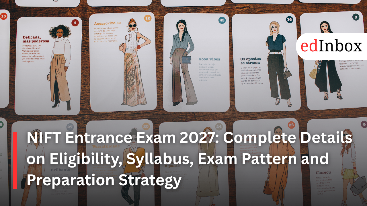 NIFT Entrance Exam 2027: Complete Details on Eligibility, Syllabus, Exam Pattern and Preparation Strategy