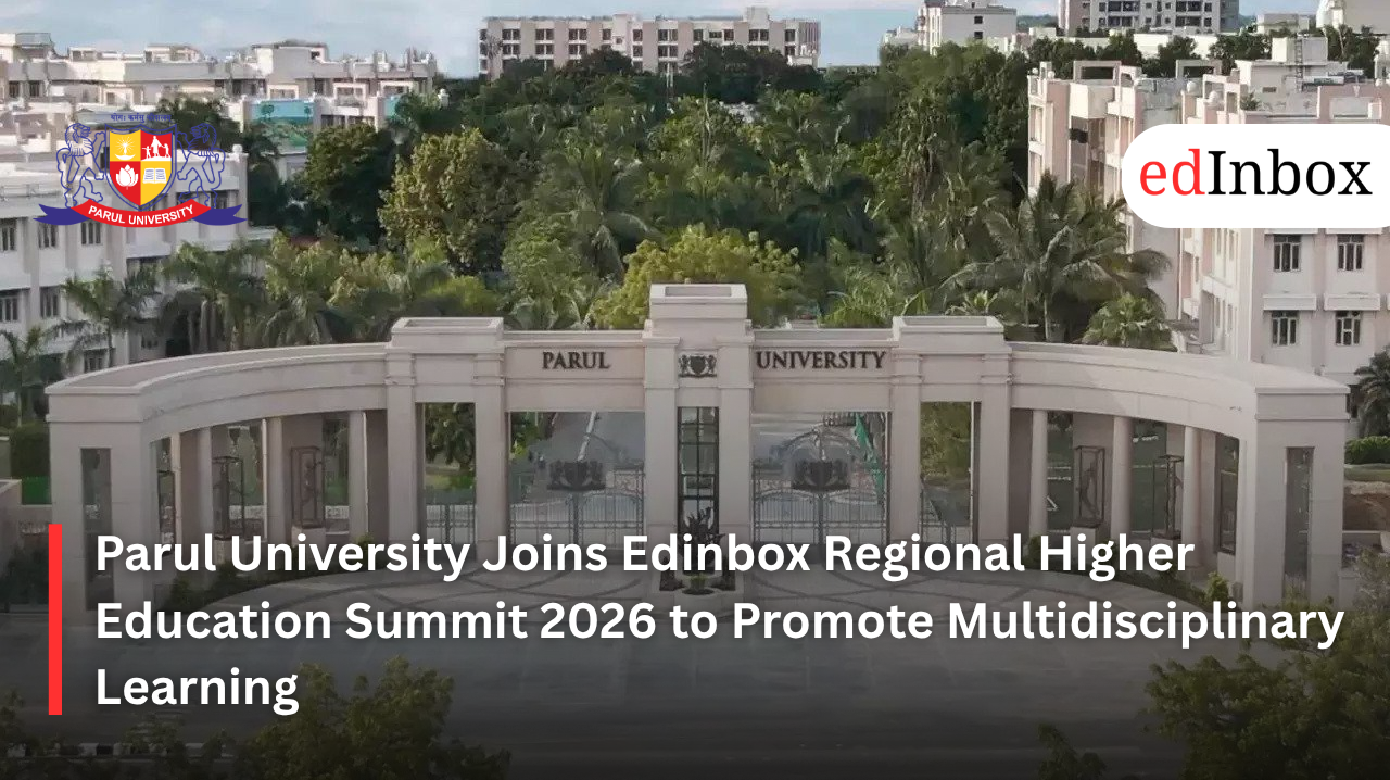 Parul University Joins Edinbox Regional Higher Education Summit 2026 to Promote Multidisciplinary Learning