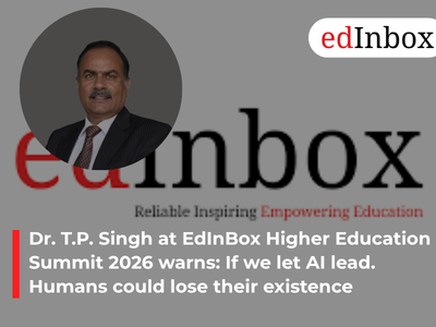 Dr. T.P. Singh at EdInBox Higher Education Summit 2026 warns:If we let AI lead, humans could lose their existence