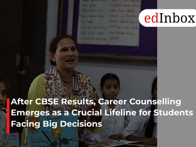 After CBSE Results, Career Counselling Emerges as a Crucial Lifeline for Students Facing Big Decisions