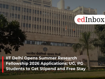 IIT Delhi Opens Summer Research Fellowship 2026 Applications; UG, PG Students to Get Stipend and Free Stay