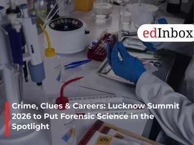 Crime, Clues & Careers: Lucknow Summit 2026 to Put Forensic Science in the Spotlight