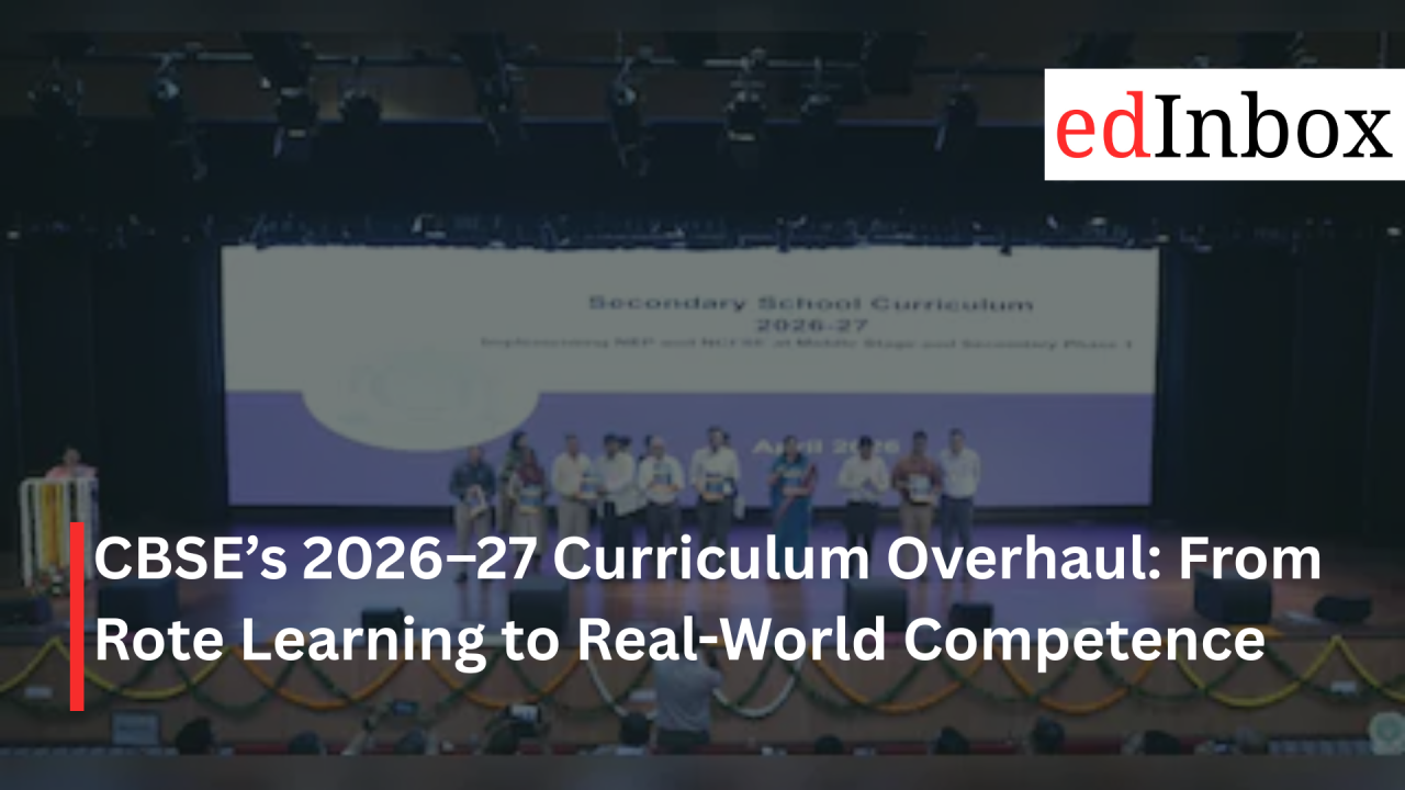 CBSE’s 2026–27 Curriculum Overhaul: From Rote Learning to Real-World Competence
