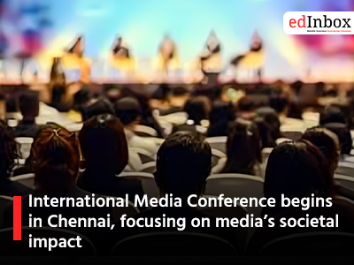 International Media Conference begins in Chennai, focusing on media’s societal impact