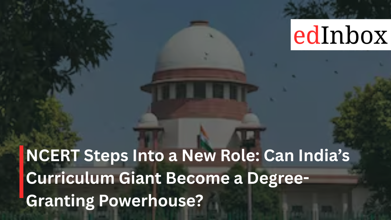 NCERT Steps Into a New Role: Can India’s Curriculum Giant Become a Degree-Granting Powerhouse?