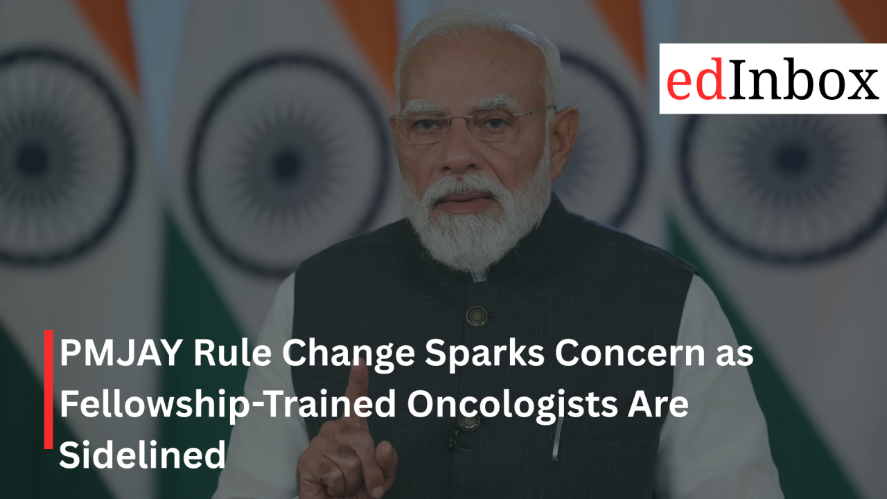 PMJAY Rule Change Sparks Concern as Fellowship-Trained Oncologists Are Sidelined