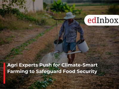 Agri Experts Push for Climate-Smart Farming to Safeguard Food Security