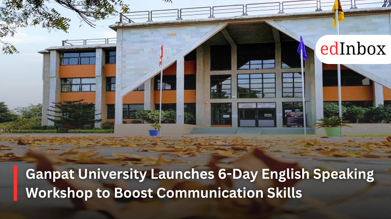 Ganpat University Launches 6-Day English Speaking Workshop to Boost Communication Skills