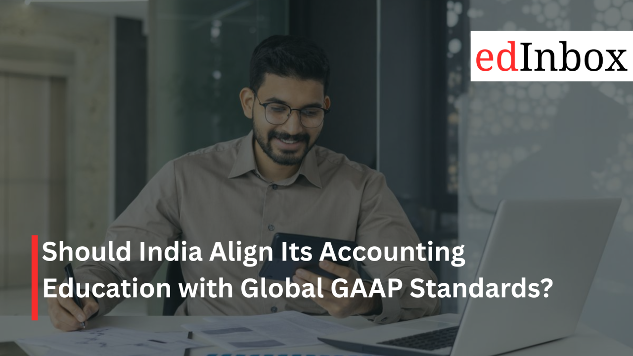 Should India Align Its Accounting Education with Global GAAP Standards?