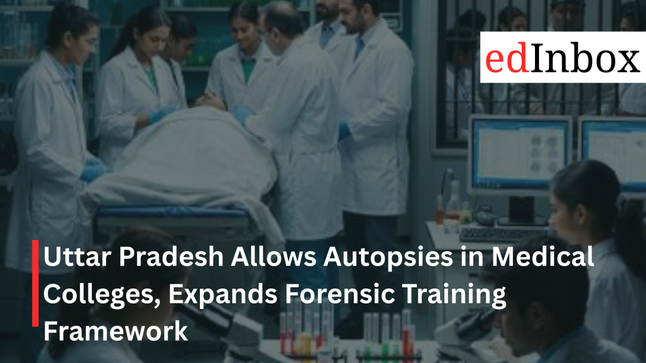 Uttar Pradesh Allows Autopsies in Medical Colleges, Expands Forensic Training Framework