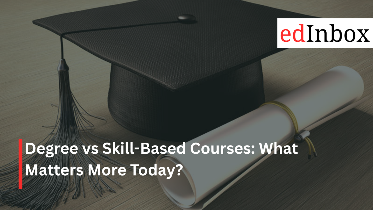 Degree vs Skill-Based Courses: What Matters More Today?