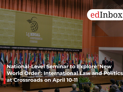National-Level Seminar to Explore 'New World Order': International Law and Politics at Crossroads on April 10-11