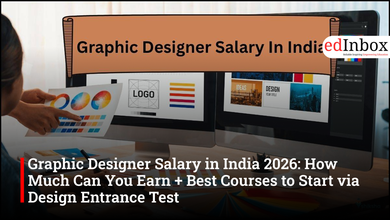 Graphic Designer Salary in India 2026: Earning Potential, Best Courses, & Design Entrance Test