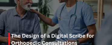 The Design of a Digital Scribe for Orthopedic Consultations
