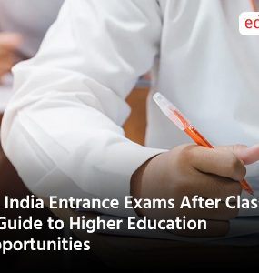 All India Entrance Exams After Class 12: A Guide to Higher Education Opportunities