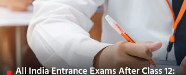 All India Entrance Exams After Class 12: A Guide to Higher Education Opportunities