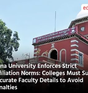 Anna University Enforces Strict Affiliation Norms Colleges Must Submit Accurate Faculty Details to Avoid Penalties