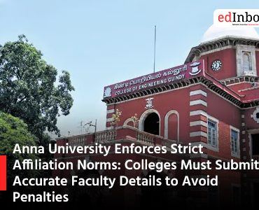 Anna University Enforces Strict Affiliation Norms Colleges Must Submit Accurate Faculty Details to Avoid Penalties