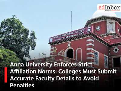 Anna University Enforces Strict Affiliation Norms Colleges Must Submit Accurate Faculty Details to Avoid Penalties